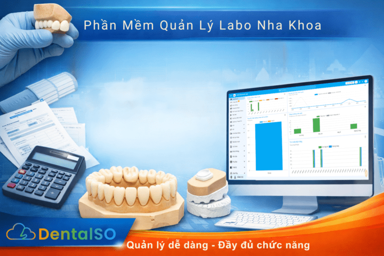 Phần mềm quản lý Labo Nha khoa vừa và nhỏ – Chi phí thấp nhưng chức năng đầy đủ